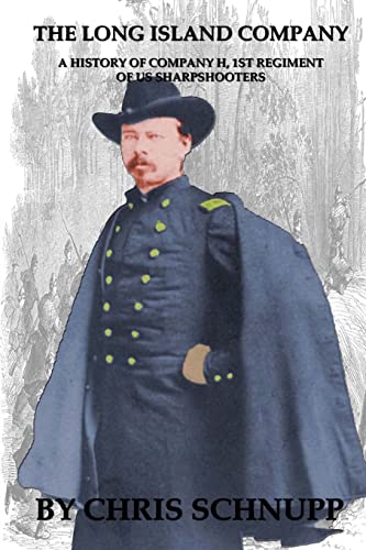 Long Island Company : A History of Company H, 1st Regiment of Us Sharpshooters
