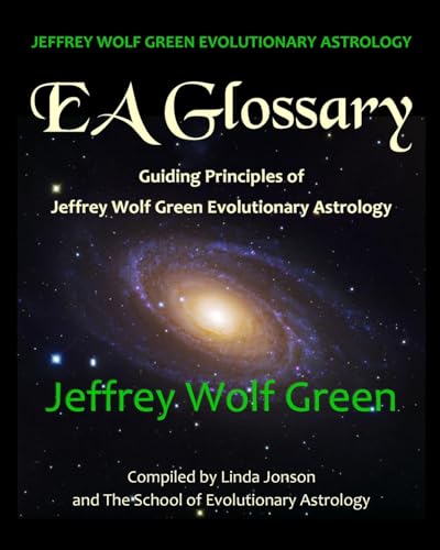 Jeffrey Wolf Green Evolutionary Astrology: EA Glossary: Guiding Principles of Jeffrey Wolf Green Evolutionary Astrology
Jeffrey Wolf Green Evolutionary Astrology: EA Glossary: Guiding Principles of Jeffrey Wolf Green Evolutionary Astrology