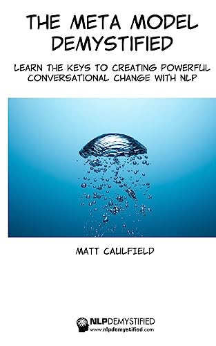 Meta Model Demystified : Learn the Keys to Creating Powerful Conversational Change With Nlp
Meta Model Demystified : Learn the Keys to Creating Powerful Conversational Change With Nlp