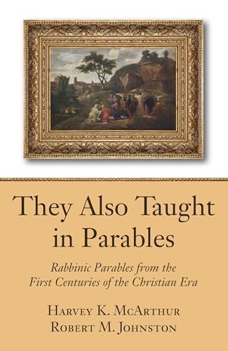 They Also Taught in Parables : Rabbinic Parables from the First Centuries of the Christian Era
They Also Taught in Parables : Rabbinic Parables from the First Centuries of the Christian Era