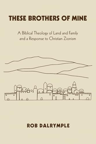 These Brothers of Mine: A Biblical Theology of Land and Family and a Response to Christian Zionism
These Brothers of Mine: A Biblical Theology of Land and Family and a Response to Christian Zionism