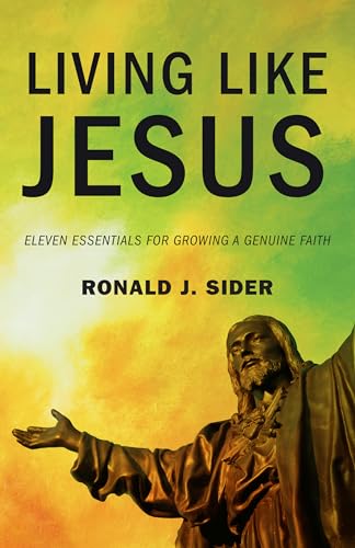 Living Like Jesus: Eleven Essentials for Growing a Genuine Faith
