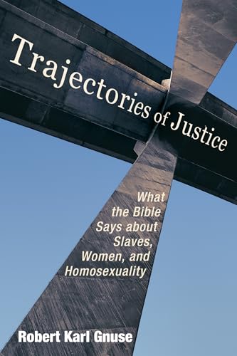 Trajectories of Justice : What the Bible Says About Slaves, Women, and Homosexuality
Trajectories of Justice : What the Bible Says About Slaves, Women, and Homosexuality