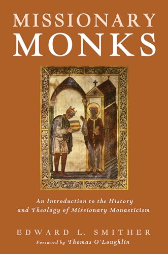 Missionary Monks : An Introduction to the History and Theology of Missionary Monasticism
Missionary Monks : An Introduction to the History and Theology of Missionary Monasticism