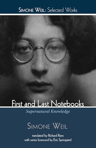 First and Last Notebooks: Supernatural Knowledge (Simone Weil: Selected Works)