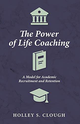 The Power of Life Coaching: A Model for Academic Recruitment and Retention