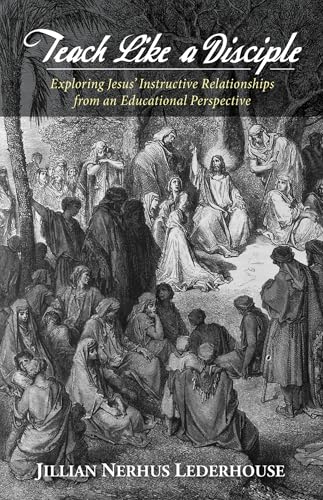 Teach Like a Disciple : Exploring Jesus' Instructive Relationships from an Educational Perspective
Teach Like a Disciple : Exploring Jesus' Instructive Relationships from an Educational Perspective