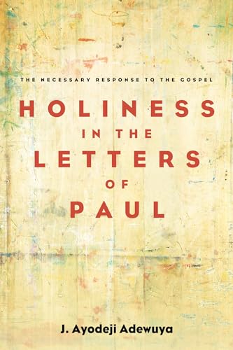 Holiness in the Letters of Paul: The Necessary Response to the Gospel
