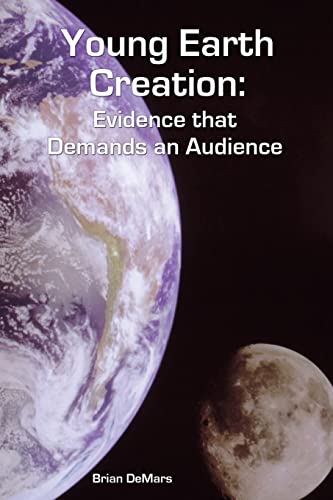 Young Earth Creation : Evidence That Demands an Audience