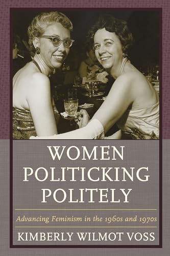 Women Politicking Politely : Advancing Feminism in the 1960s and 1970s