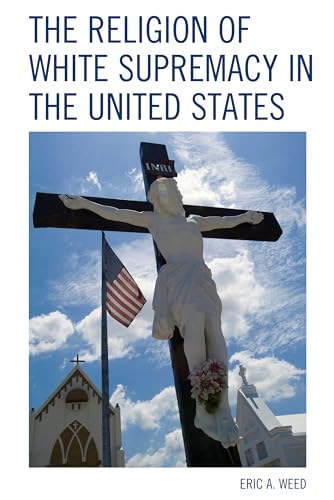 The Religion of White Supremacy in the United States (Religion and Race)