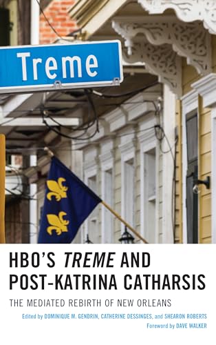 HBO's Treme and Post-Katrina Catharsis : The Mediated Rebirth of New Orleans