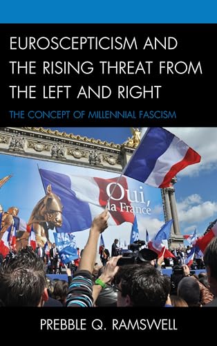 Euroscepticism and the Rising Threat from the Left and Right: The Concept of Millennial Fascism
Euroscepticism and the Rising Threat from the Left and Right: The Concept of Millennial Fascism