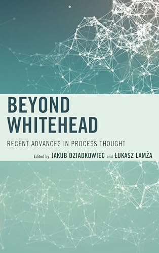 Beyond Whitehead: Recent Advances in Process Thought (Contemporary Whitehead Studies)
Beyond Whitehead: Recent Advances in Process Thought (Contemporary Whitehead Studies)