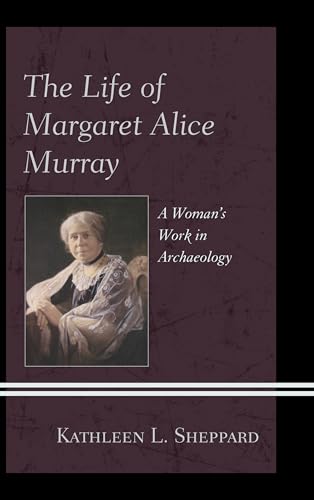The Life of Margaret Alice Murray: A Woman’s Work in Archaeology
