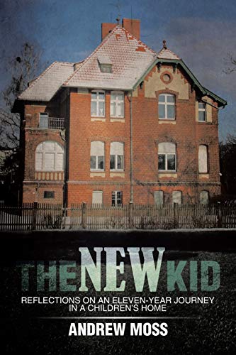 The New Kid: Reflections on an Eleven-year Journey in a Childrens Home