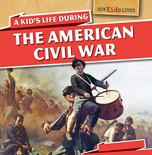 A Kid's Life During the American Civil War (How Kids Lived, 1)