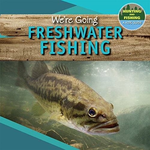 We're Going Freshwater Fishing (Hunting and Fishing: A Kid's Guide)