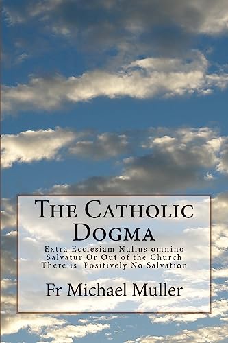 Catholic Dogma : Extra Ecclesiam Nullus Omnino Salvatur or Out of the Church There Is Positively No Salvation
Catholic Dogma : Extra Ecclesiam Nullus Omnino Salvatur or Out of the Church There Is Positively No Salvation