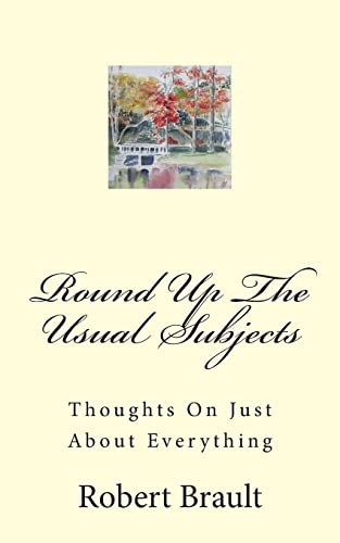 Round Up the Usual Subjects : Thoughts on Just About Everything