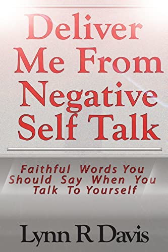 

Deliver Me from Negative Self Talk : Faithful Words You Should Say When You Talk to Youself