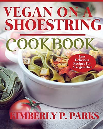 Vegan on a Shoestring Cookbook : Easy Delicious Recipes for a Vegan Diet