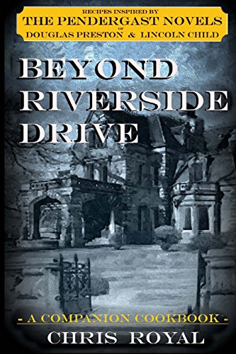 Beyond Riverside Drive: A Companion Cookbook to the Pendergast Novels