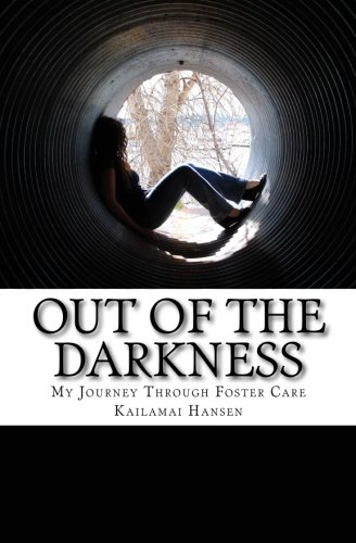 Out Of The Darkness: My Journey Through Foster Care
