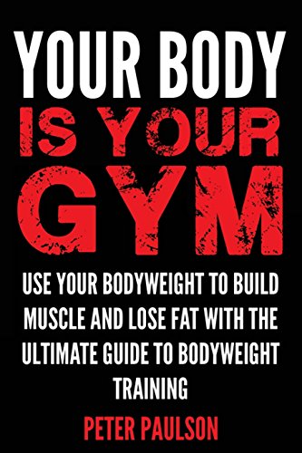 Your Body is Your Gym: Use Your Bodyweight to Build Muscle and Lose Fat With the Ultimate Guide to Bodyweight Training (Be A Better Man)
Your Body is Your Gym: Use Your Bodyweight to Build Muscle and Lose Fat With the Ultimate Guide to Bodyweight Training (Be A Better Man)