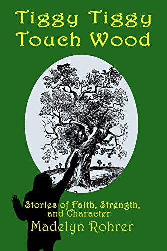 Tiggy Tiggy Touch Wood And Other Stories of Faith, Strength, and Character
Tiggy Tiggy Touch Wood And Other Stories of Faith, Strength, and Character