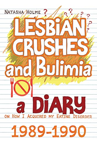 Lesbian Crushes and Bulimia : A Diary on How I Acquired My Eating Disorder
