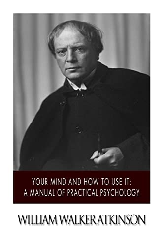 Your Mind and How to Use It : A Manual of Practical Psychology