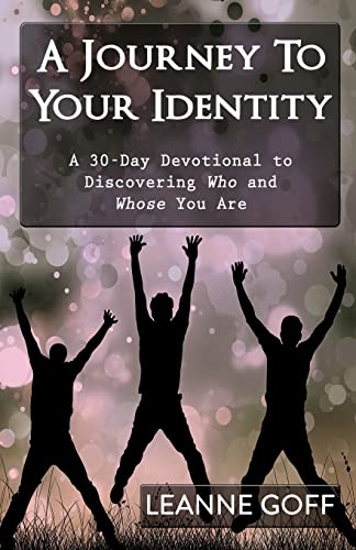 A Journey To Your Identity: A 30-Day Devotional to Discovering Who and Whose You Are