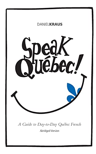 Speak Québec! : A Guide to Day-to-Day Québec French