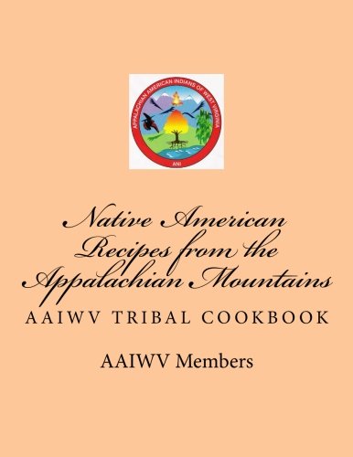 Native American Recipes from the Appalachian Mountains: AAIWV Tribal Cookbook
Native American Recipes from the Appalachian Mountains: AAIWV Tribal Cookbook