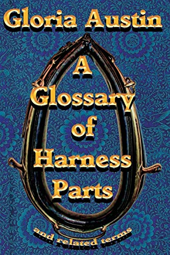 A Glossary Of Harness Parts and Related Terms: Common horse harness terms