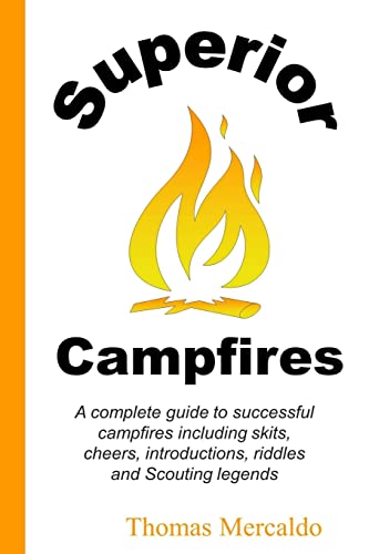 Superior Campfires: A complete guide to succesful campfires including skits, cheers, introductions, riddles and Scouting legends
Superior Campfires: A complete guide to succesful campfires including skits, cheers, introductions, riddles and Scouting legends
