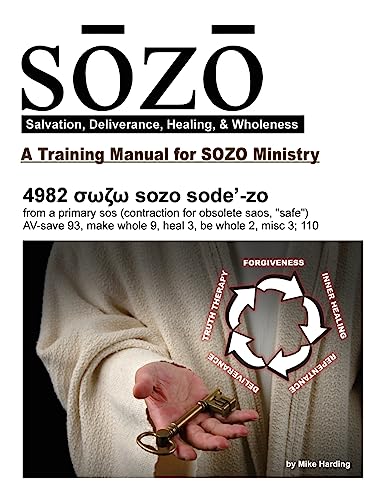 Sozo - Salvation, Deliverance, Healing, & Wholeness : A Training Manual for Sozo Teams
