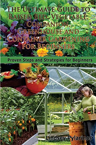 The Ultimate Guide to Raised Bed, Vegetable, Companion, Greenhouse and Container Gardening for Beginners: Proven Steps and Strategies for Beginners
The Ultimate Guide to Raised Bed, Vegetable, Companion, Greenhouse and Container Gardening for Beginners: Proven Steps and Strategies for Beginners