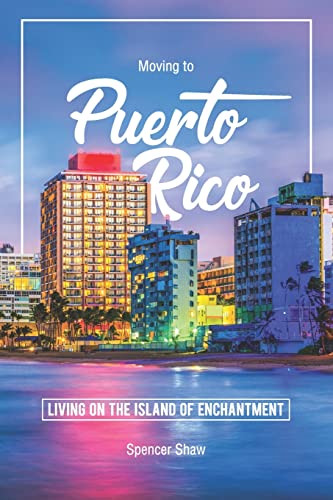 Moving to Puerto Rico : Living on the Island of Enchantment