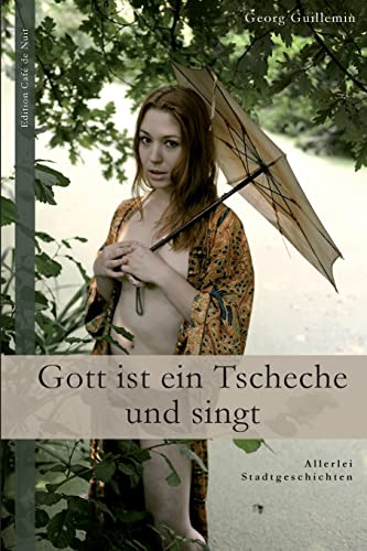Gott Ist Ein Tscheche Und Singt : Allerlei Stadtgeschichten -Language: german