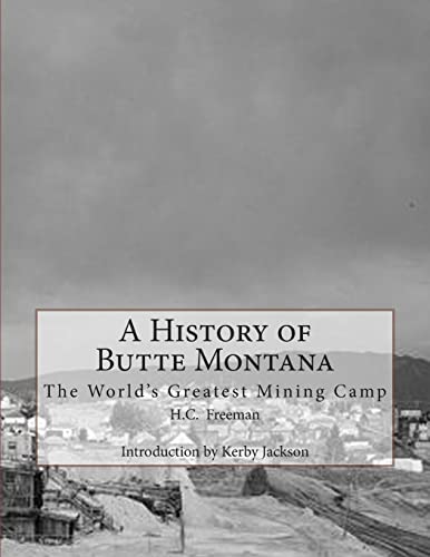 History of Butte Montana : The World's Greatest Mining Camp