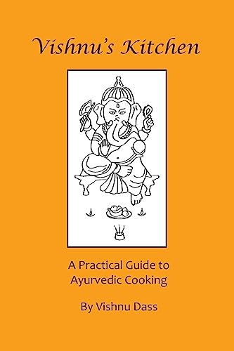 Vishnu's Kitchen: A Practical Guide to Ayurvedic Cooking