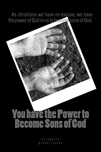 You Have the Power to Become Sons of God : As Christians We Have No Excuse, We Have the Power of God in Us to Become Sons of God.
You Have the Power to Become Sons of God : As Christians We Have No Excuse, We Have the Power of God in Us to Become Sons of God.