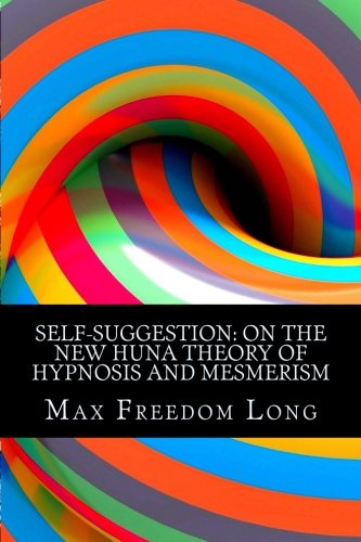 Self-Suggestion: On The New Huna Theory of Hypnosis and Mesmerism