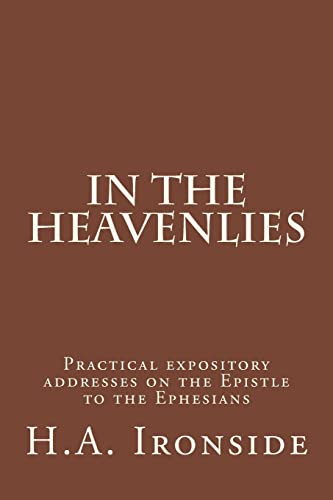 In The Heavenlies: Practical expository addresses on the Epistle