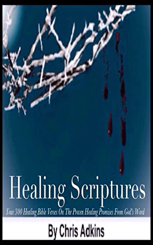 Healing Scriptures: 300 Healing Bible Verses On The Proven Healing Promises From Gods Word