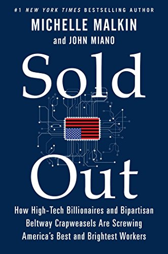 Sold Out: How High-Tech Billionaires & Bipartisan Beltway Crapweasels Are Screwing America's Best & Brightest Workers
Sold Out: How High-Tech Billionaires & Bipartisan Beltway Crapweasels Are Screwing America's Best & Brightest Workers