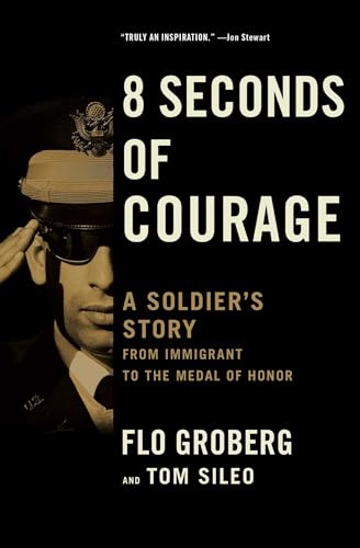 8 Seconds of Courage: A Soldier's Story from Immigrant to the Medal of Honor
8 Seconds of Courage: A Soldier's Story from Immigrant to the Medal of Honor