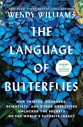 The Language of Butterflies: How Thieves, Hoarders, Scientists, and Other Obsessives Unlocked the Secrets of the World's Favorite Insect
The Language of Butterflies: How Thieves, Hoarders, Scientists, and Other Obsessives Unlocked the Secrets of the World's Favorite Insect